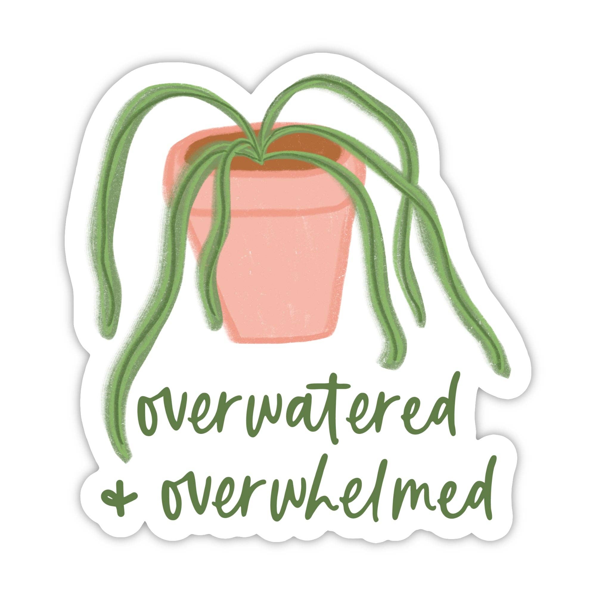 "Overwatered & overwhelmed" Plant Sticker